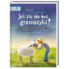 Jak się nie bać gramatyki gramatycznych zasad kilka by je poznać starczy chwilka