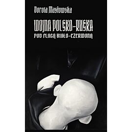 Wojna polsko-ruska pod flagą biało-czerwoną