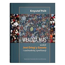 Władza mas: wokół Jose Ortegi y Gasseta i zachodniej cywilizacji