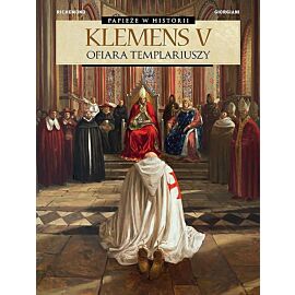 Papieże w historii - 03 - Klemens V. Ofiara templariuszy