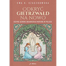 Odkryć Gietrzwałd na nowo. Jedyne uznane objawienia maryjne w Polsce