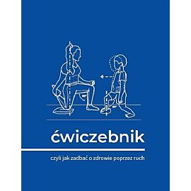 Ćwiczebnik. Czyli jak zadbać o zdrowie poprzez ruch