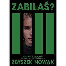 Zabiłaś? Rozmowy z kobietami skazanymi za zabójstwo