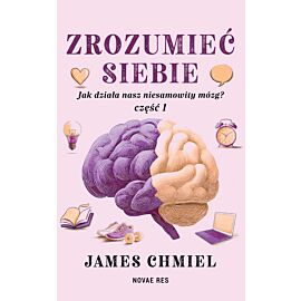 Zrozumieć siebie. Jak działa nasz niesamowity mózg? cz. 1