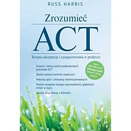 Zrozumieć ACT terapia akceptacji i zaangażowania wyd. 2