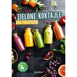 Zielone koktajle. 365 przepisów