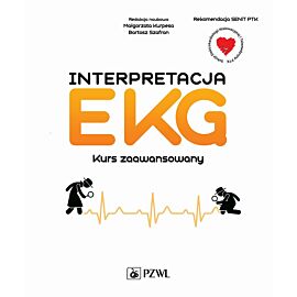 Interpretacja EKG. Kurs zaawansowany. Wszystko co powinien wiedzieć kardiolog o EKG
