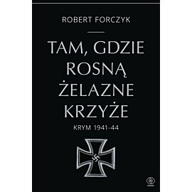 Tam, gdzie rosną Żelazne Krzyże. Krym 1941-1944
