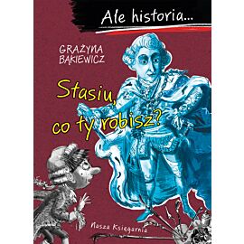 Ale historia... 5 Stasiu, co ty robisz?