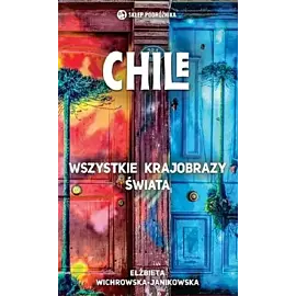 Chile. Wszystkie krajobrazy świata