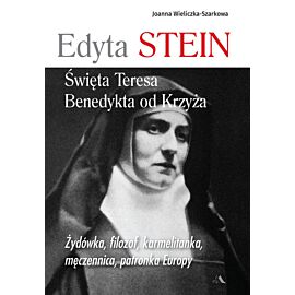 Edyta Stein. Święta Teresa Benedykta od Krzyża