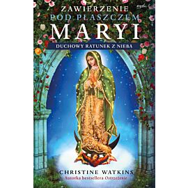Zawierzenie pod płaszczem Maryi. Duchowy ratunek z nieba wyd. 2023