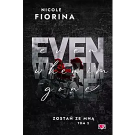 Even When I'm Gone. Zostań ze mną. Tom 2