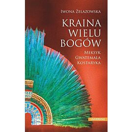 Kraina wielu bogów Meksyk - Gwatemala - Kostaryka