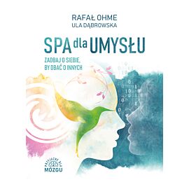 Spa dla umysłu. Zadbaj o siebie by zadbać o innych