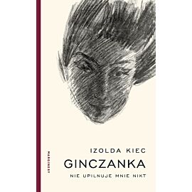 Ginczanka. Nie upilnuje mnie nikt