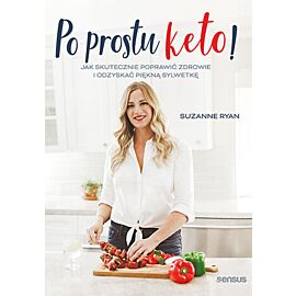 Po prostu keto! Jak skutecznie poprawić zdrowie i odzyskać piękną sylwetkę (e-book)
