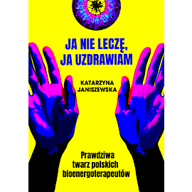 Ja nie leczę, ja uzdrawiam
