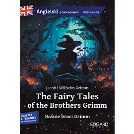 The Fairy Tales of the Brothers Grimm. Baśnie braci Grimm. Adaptacja klasyki z ćwiczeniami do nauki języka angielskiego