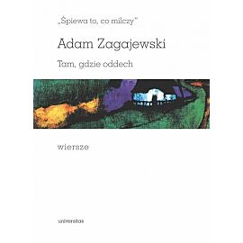 „Śpiewa to, co milczy”. Tam, gdzie oddech. Wiersze