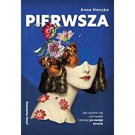 PIERWSZA. Jak uwolnić się od masek i stanąć po swojej stronie