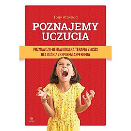 Poznajemy uczucia. Poznawczo-behawioralna terapia złości dla osób z zespołem Aspergera