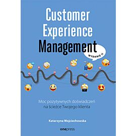 Customer Experience Management. Moc pozytywnych doświadczeń na ścieżce Twojego klienta. Wydanie II (e-book)