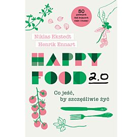 Happy Food 2.0. Co jeść, by szczęśliwie żyć