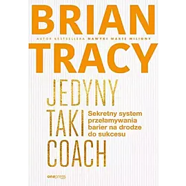 Jedyny taki coach Sekretny system przełamywania barier na drodze do sukcesu