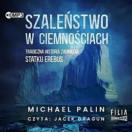 Szaleństwo w ciemnościach Tragiczna historia zaginięcia statku Erebus (audiobook CD)