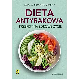 Dieta antyrakowa Przepisy na zdrowe życie