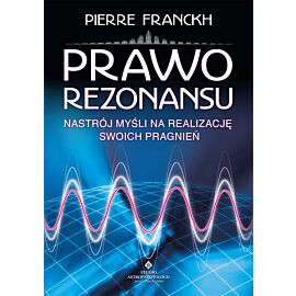 Prawo Rezonansu. Nastrój myśli na realizację swoich pragnień wyd. 2021