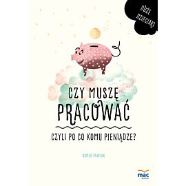 Czy muszę pracować, czyli po co komu pieniądze?