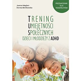Trening Umiejętności Społecznych dzieci i młodzieży z ADHD Przewodnik dla terapeutów