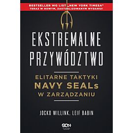 Ekstremalne przywództwo. Elitarne taktyki Navy SEALs w zarządzaniu. Wydanie III