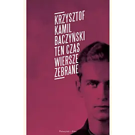 Ten czas. Wiersze zebrane