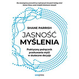 Jasność myślenia. Praktyczny podręcznik przekuwania myśli w skuteczne decyzje (e-book)
