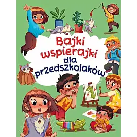 Bajki wspierajki dla przedszkolaków