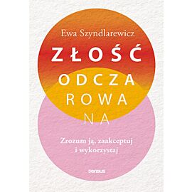 Złość odczarowana. Zrozum ją, zaakceptuj i wykorzystaj (e-book)