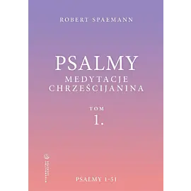 Psalmy. Medytacje chrześcijanina. Tom 1. Psalmy 1-51
