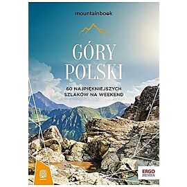 Góry polski. 60 najpiękniejszych szlaków na weekend. Mountainbook wyd. 2