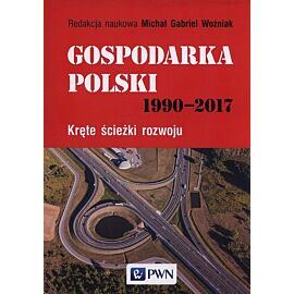 Gospodarka Polski 1990-2017. Kręte ścieżki rozwoju