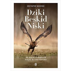 Dziki Beskid Niski. 50 nieoczywistych miejsc blisko natury (e-book)
