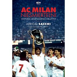 AC Milan. Nieśmiertelni. Historia legendarnej drużyny
