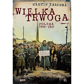 Wielka Trwoga. Polska 1944 – 1947. Ludowa reakcja na kryzys