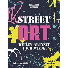 Street Art. Wielcy artyści i ich wizje