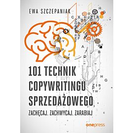 101 technik copywritingu sprzedażowego. Zachęcaj. Zachwycaj. Zarabiaj (e-book)