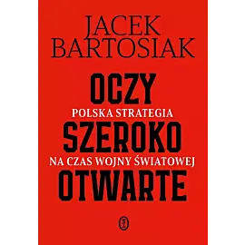 Oczy szeroko otwarte. Polska strategia na czas wojny światowej