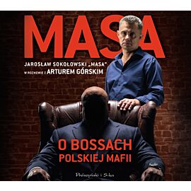 Masa o bossach polskiej mafii. Jarosław Sokołowski „Masa” w rozmowie z Arturem Górskim (audiobook MP3)