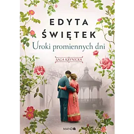 Uroki promiennych dni Saga krynicka, część IV